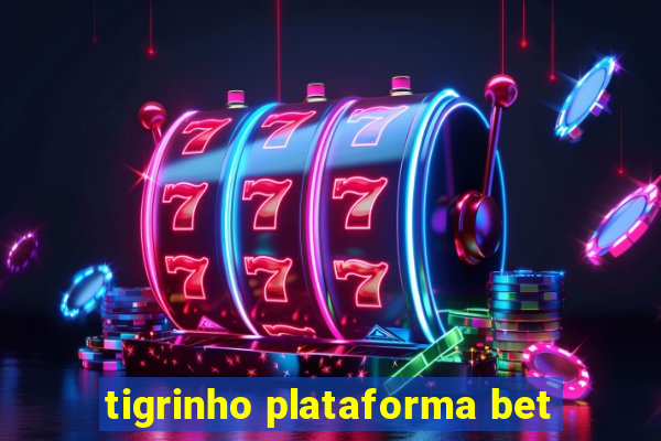 tigrinho plataforma bet